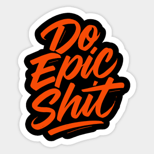 Do Epic Shit Sticker
